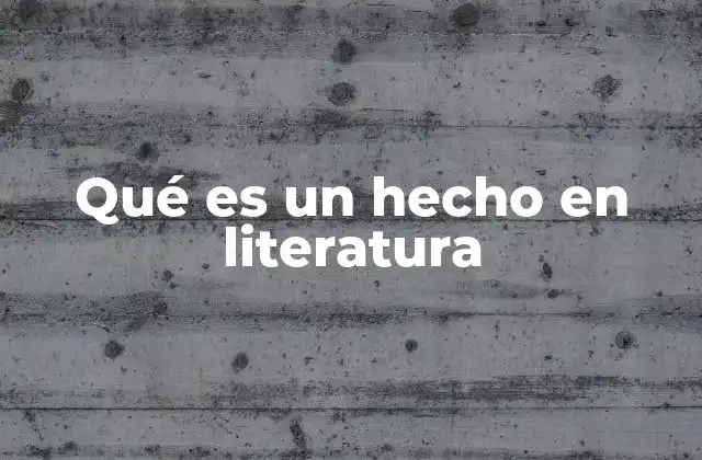 Qué es un Hecho en Literatura