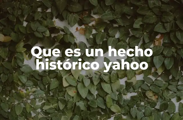 Que es un Hecho Histórico Yahoo