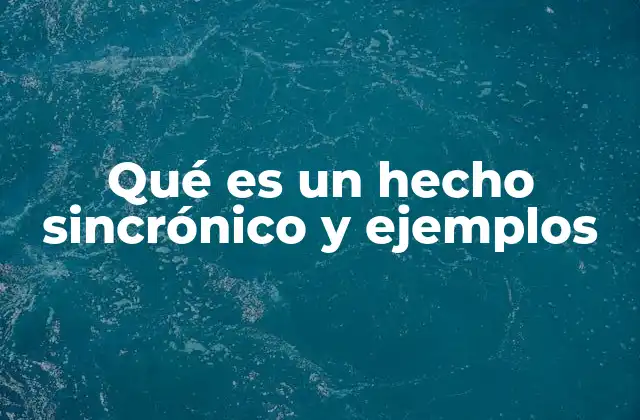 Qué es un Hecho Sincrónico y Ejemplos
