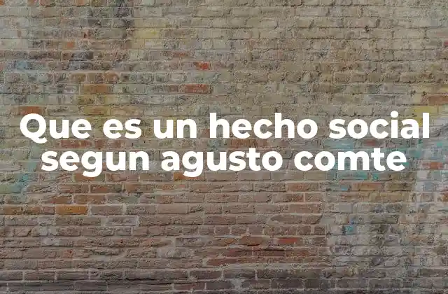 Que es un Hecho Social Segun Agusto Comte