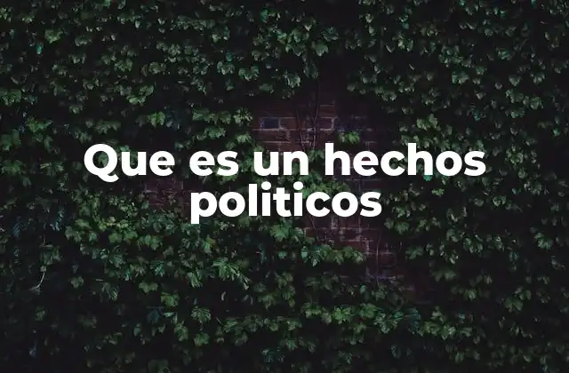 Que es un Hechos Politicos