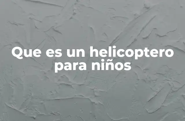 Que es un Helicoptero para Niños