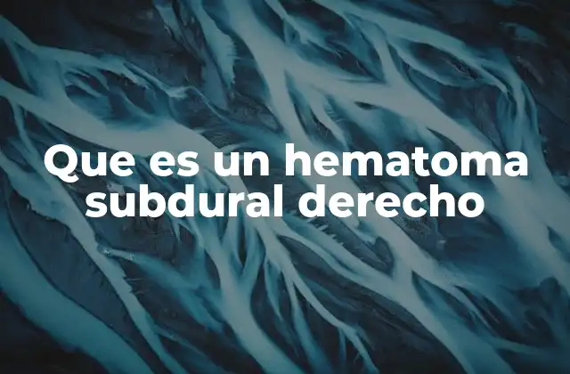 Que es un Hematoma Subdural Derecho