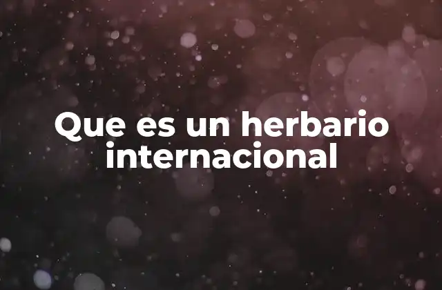 Que es un Herbario Internacional