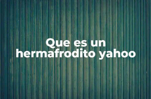 Que es un Hermafrodito Yahoo