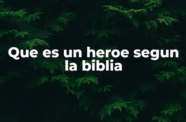 Que es un Heroe Segun la Biblia
