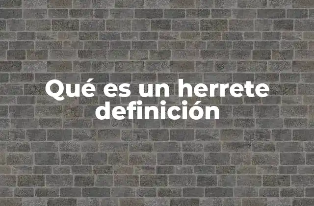 Qué es un Herrete Definición