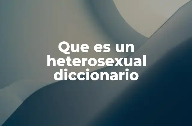 Que es un Heterosexual Diccionario