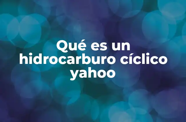 Qué es un Hidrocarburo Cíclico Yahoo