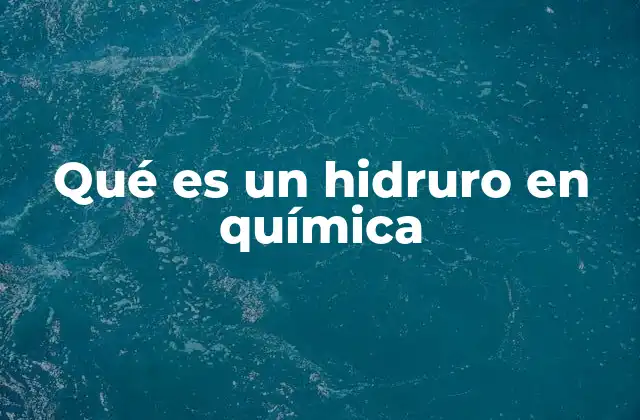 Qué es un Hidruro en Química