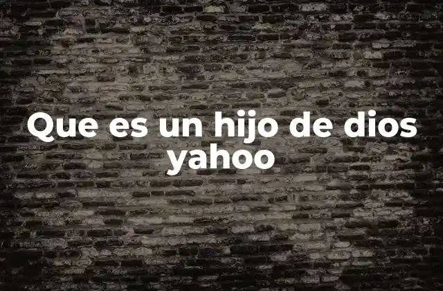 Que es un Hijo de Dios Yahoo