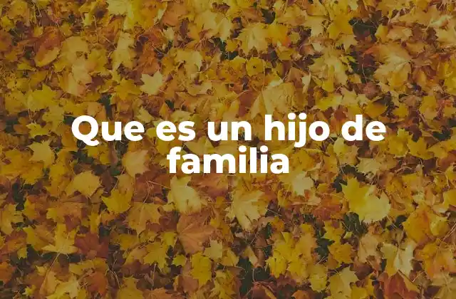 Que es un Hijo de Familia
