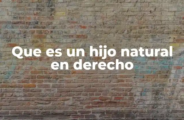 Que es un Hijo Natural en Derecho