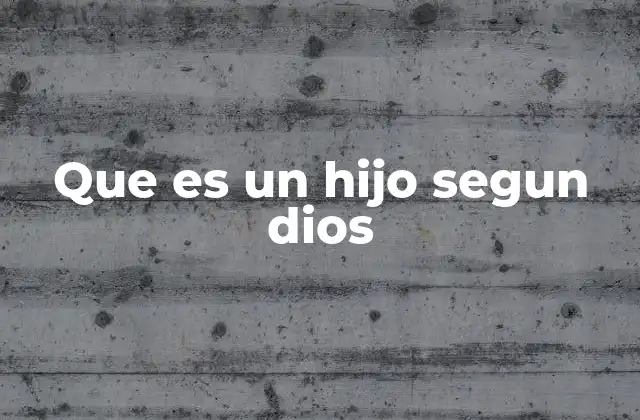 Que es un Hijo Segun Dios