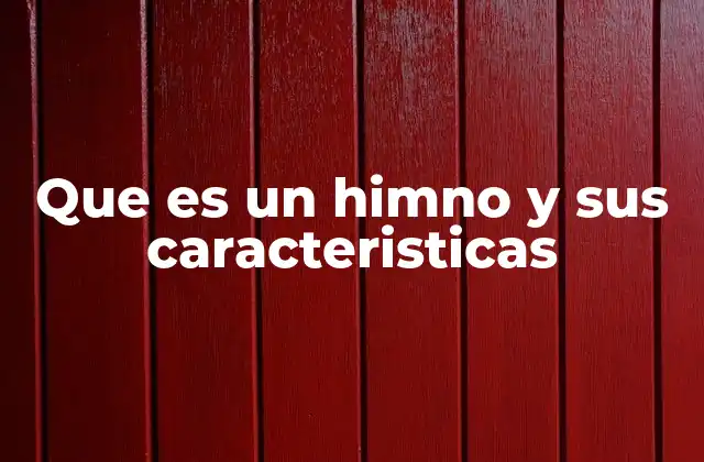 Que es un Himno y Sus Caracteristicas