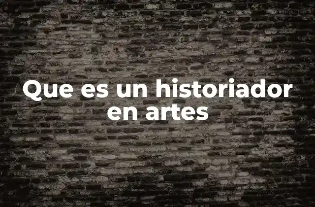 Que es un Historiador en Artes