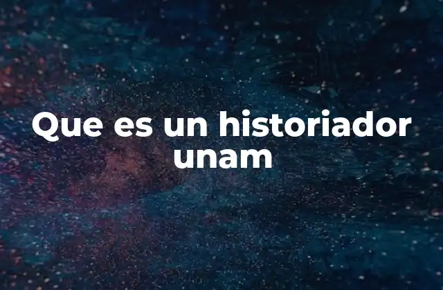 Que es un Historiador Unam