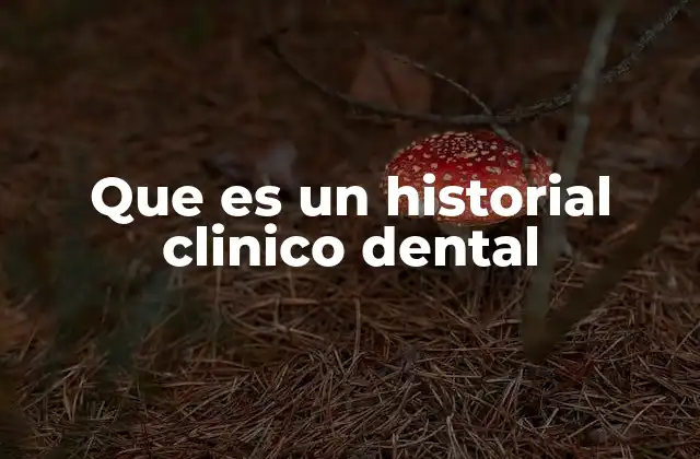 Que es un Historial Clinico Dental