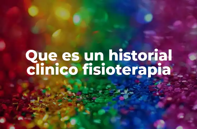 Que es un Historial Clinico Fisioterapia