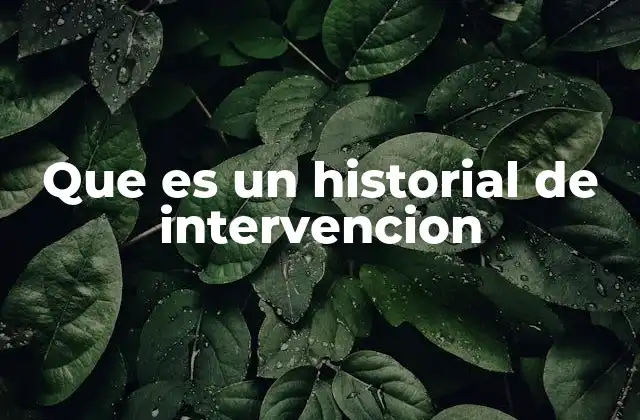 Que es un Historial de Intervencion