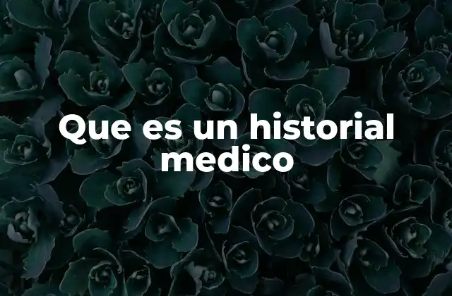 Que es un Historial Medico