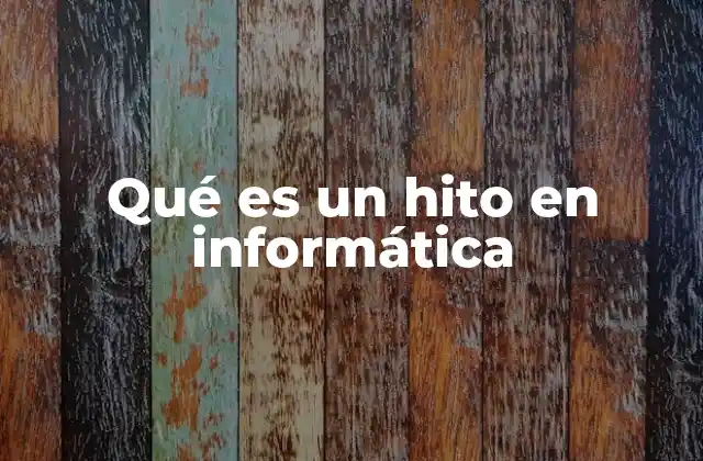 Qué es un Hito en Informática