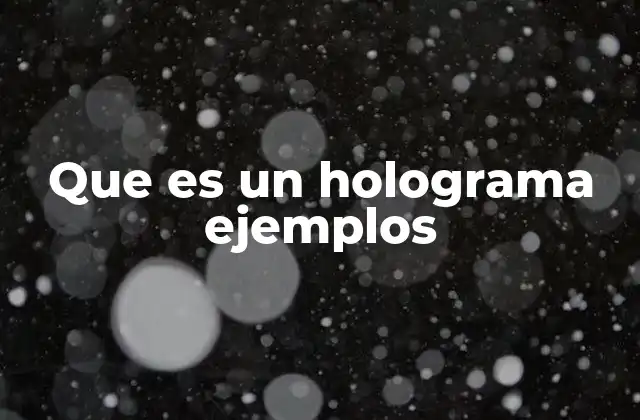 Que es un Holograma Ejemplos