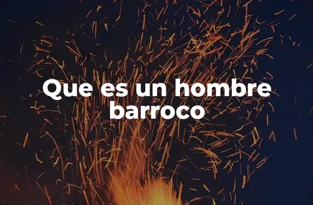 Que es un Hombre Barroco