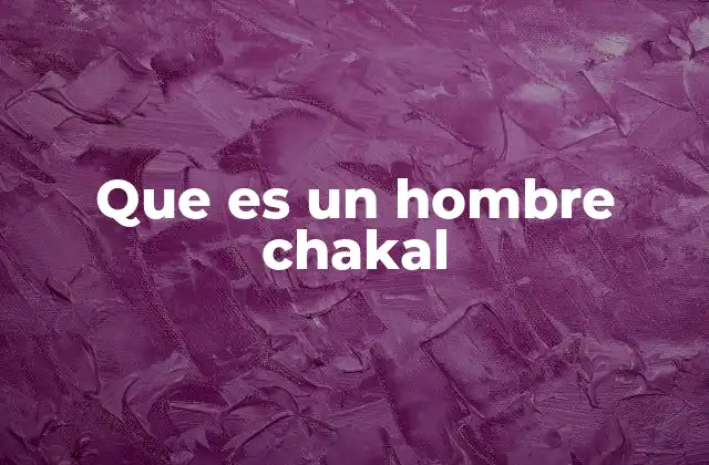 Que es un Hombre Chakal