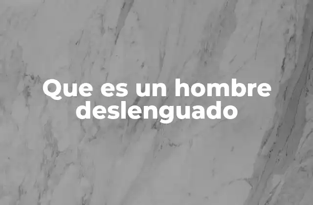 Que es un Hombre Deslenguado