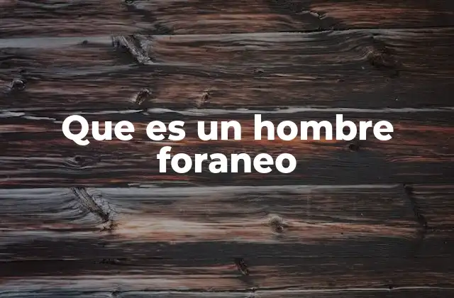 Que es un Hombre Foraneo