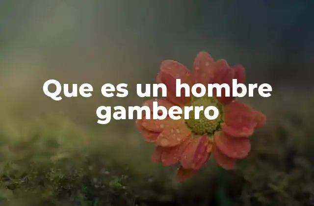 Que es un Hombre Gamberro