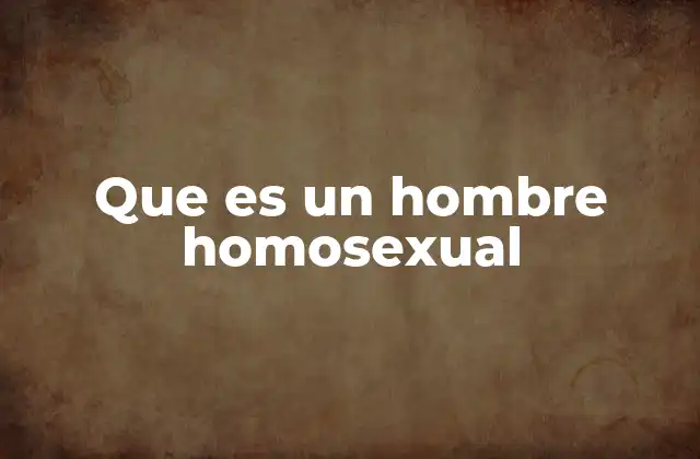 Que es un Hombre Homosexual