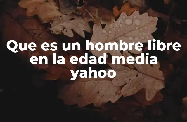 Que es un Hombre Libre en la Edad Media Yahoo
