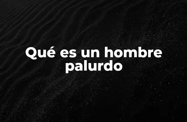 Qué es un Hombre Palurdo