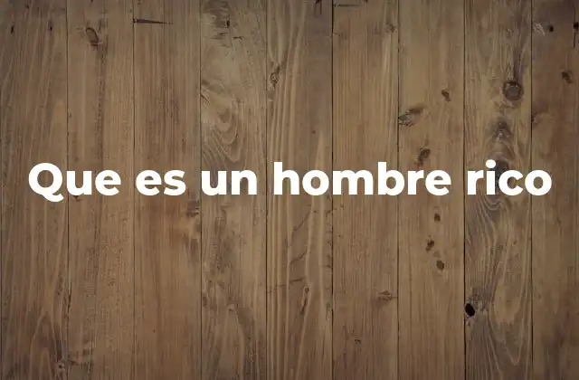 Que es un Hombre Rico