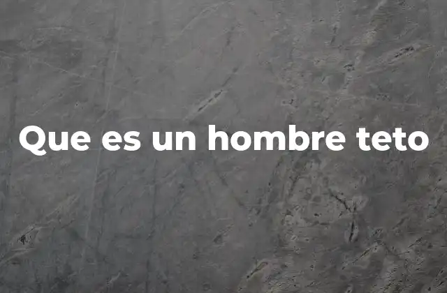 Que es un Hombre Teto
