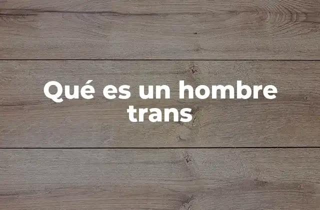 Qué es un Hombre Trans