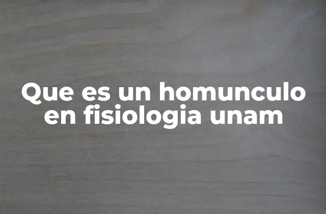 Que es un Homunculo en Fisiologia Unam