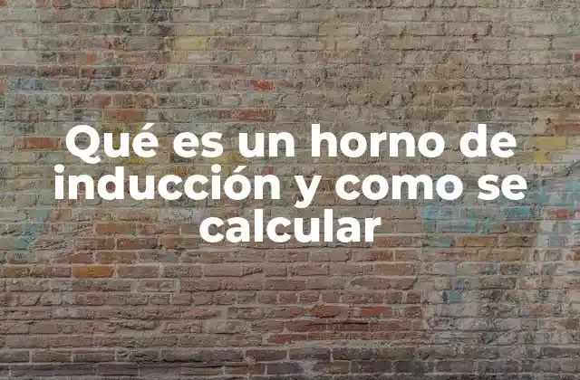 Qué es un Horno de Inducción y como Se Calcular
