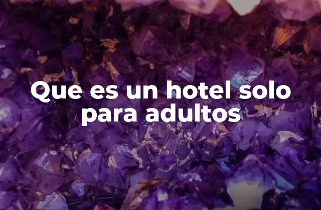 Que es un Hotel Solo para Adultos