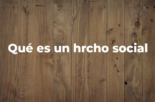 Qué es un Hrcho Social