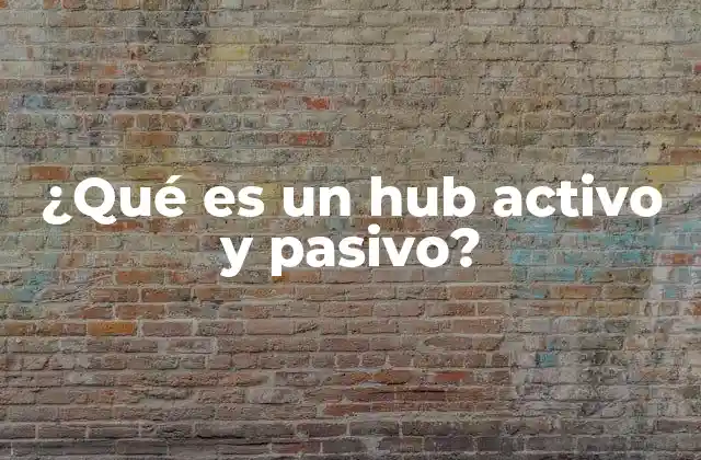 ¿qué es un Hub Activo y Pasivo?