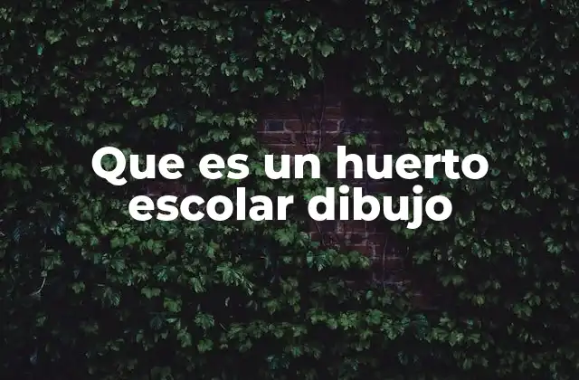 Que es un Huerto Escolar Dibujo