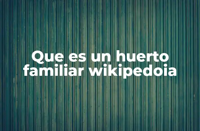 Que es un Huerto Familiar Wikipedoia