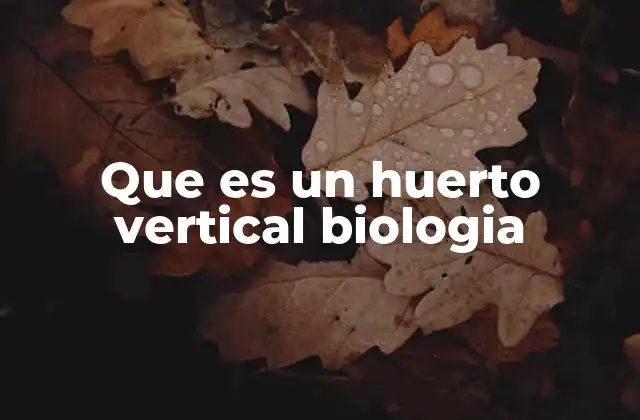 Que es un Huerto Vertical Biologia