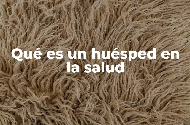 Qué es un Huésped en la Salud