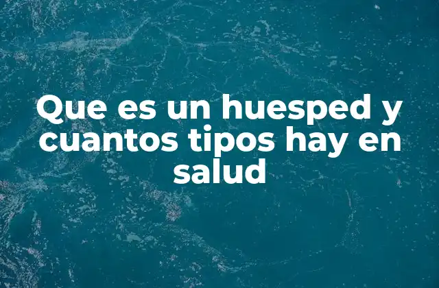 Que es un Huesped y Cuantos Tipos Hay en Salud