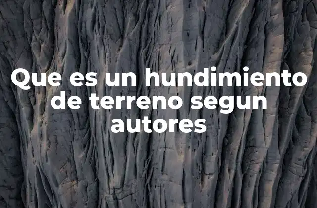 Que es un Hundimiento de Terreno Segun Autores