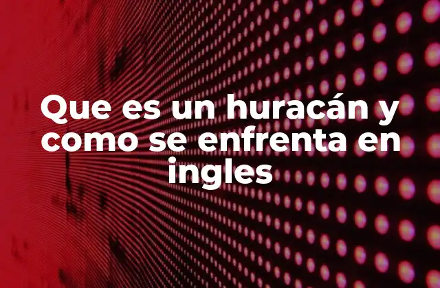 Que es un Huracán y como Se Enfrenta en Ingles